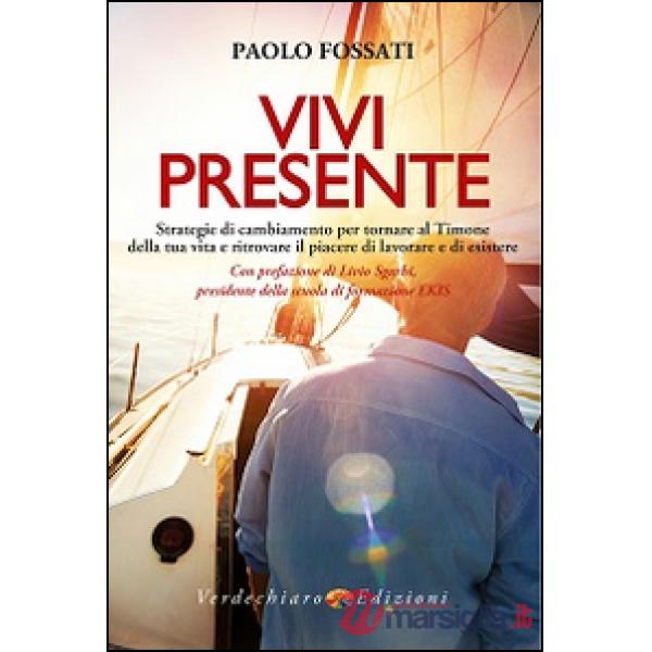 Vivi presente. Strategie di cambiamento per tornare al Timone della tua vita, ri