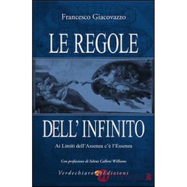 Regole dell'infinito. Ai limiti dell'assenza c'è l'essenza (Le)