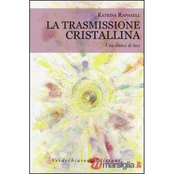 Trasmissione cristallina. Una sintesi di luce (La)