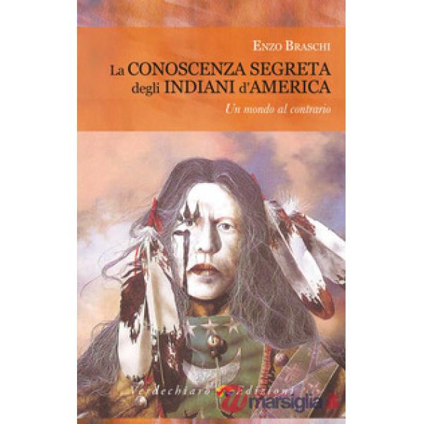 Conoscenza segreta degli indiani d'America. Un mondo al contrario (La)