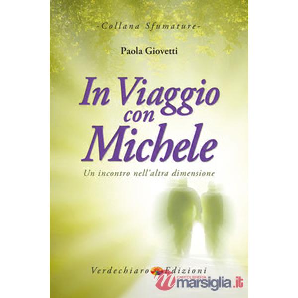 In viaggio con Michele. Un incontro nell'altra dimensione