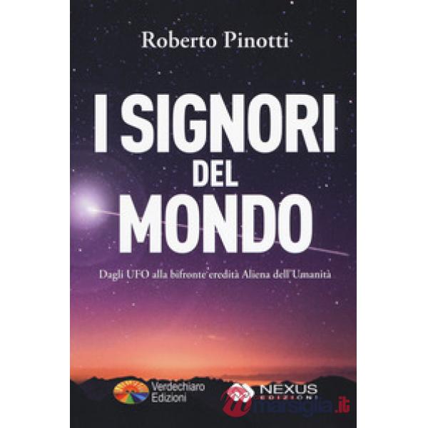 Signori del mondo. Dagli UFO alla bifronte eredità aliena dell'umanità (I)