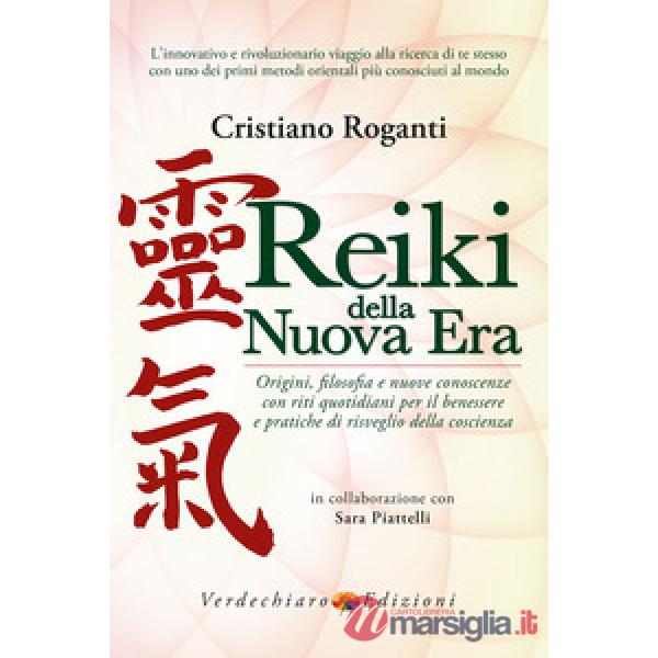 Reiki della nuova era. Origini, filosofia e nuove conoscenze con riti quotidiani per il benessere e pratiche di risveglio della 