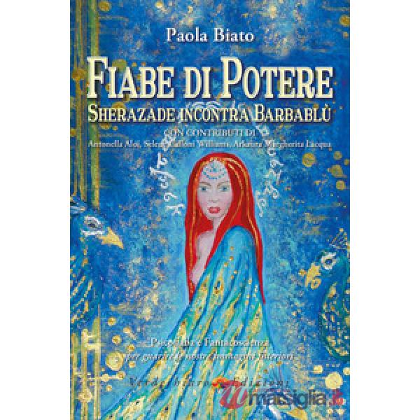 Fiabe di potere. Sherazade incontra Barbablù. Psicofiaba e fantacoscienza per gu