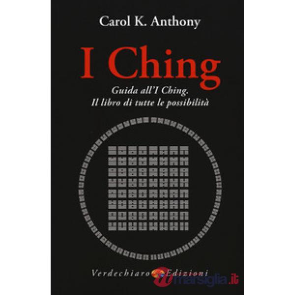 I Ching. Guida all'I Ching. Il libro di tutte le possibilità