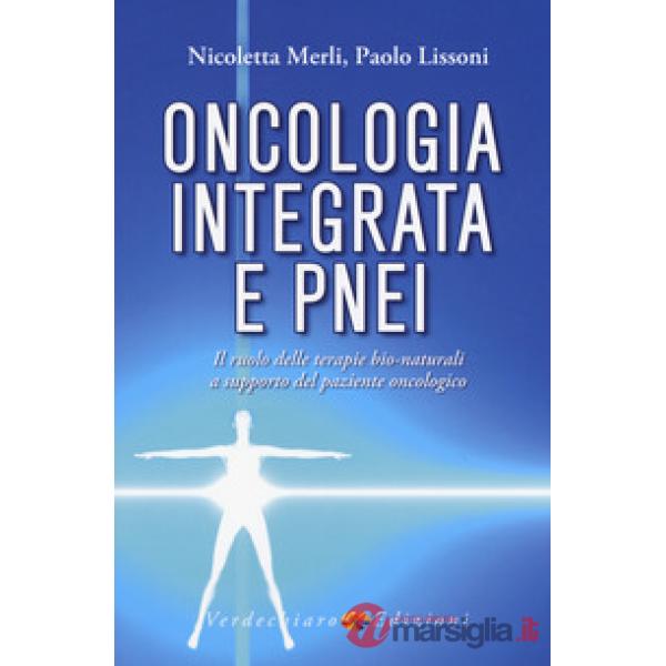 Oncologia integrata e PNEI. Il ruolo delle terapie bio-naturali a supporto del p