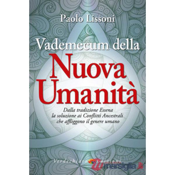 Vademecum della nuova umanità. Dalla tradizione essena la soluzione ai conflitti ancestrali che affliggono il genere umano