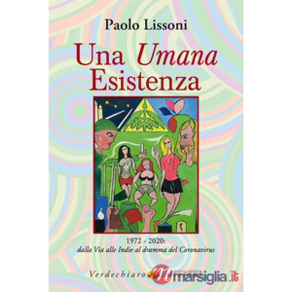 Umana esistenza. 1972-2020. Dalla Via alle Indie al dramma del coronavirus (Una)