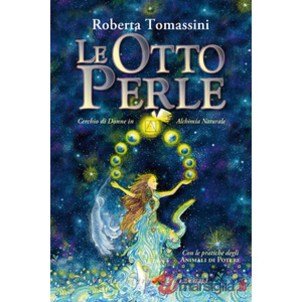 Otto perle. Cerchio di donne in alchimia naturale. Con le pratiche degli animali di potere (Le)