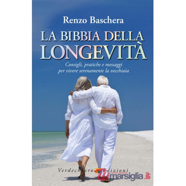 Bibbia della longevità. Consigli, pratiche e messaggi per vivere serenamente la vecchiaia (La)