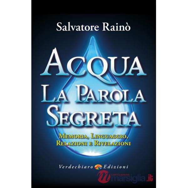 Acqua. La parola segreta. Memoria, linguaggio, relazioni e rivelazioni