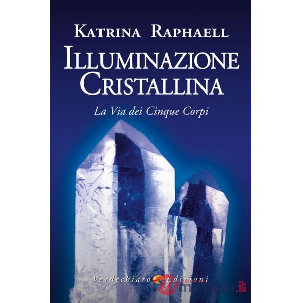 Illuminazione cristallina. La via dei cinque corpi