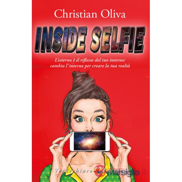 Inside selfie. L'esterno è il riflesso del tuo interno: cambia l'interno per creare la tua realtà