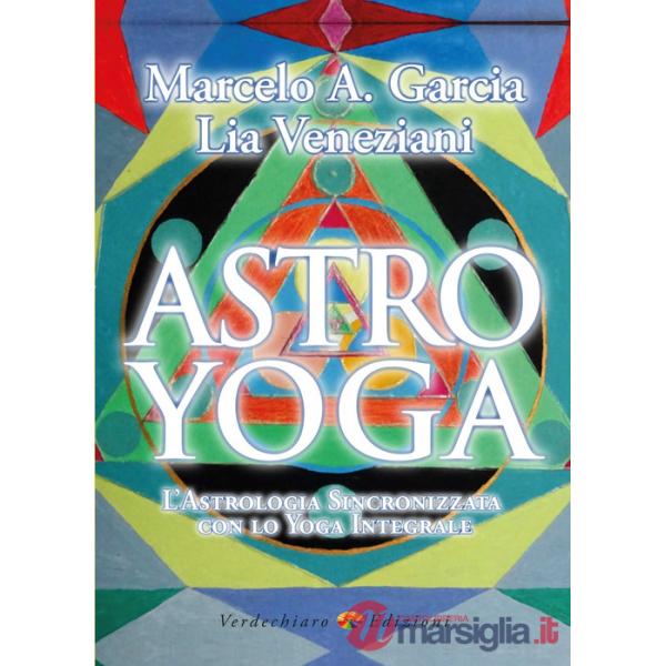 Astro yoga. L'astrologia sincronizzata con lo yoga integrale