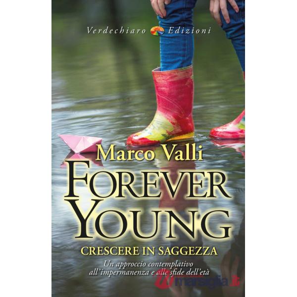 Forever young. Crescere in saggezza. Un approccio contemplativo all'impermanenza e alle sfide dell'età