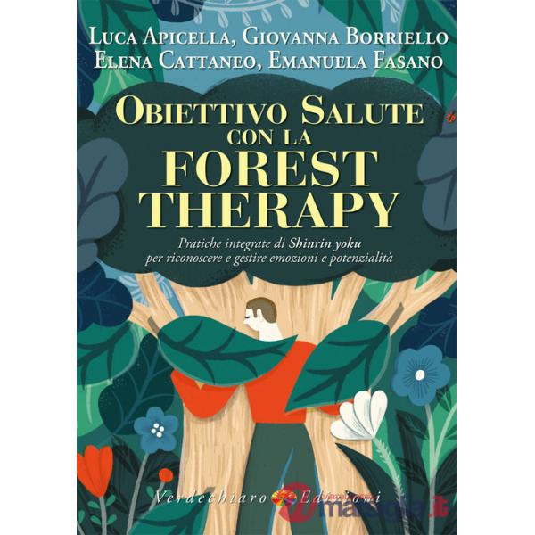 Obiettivo salute con la forest therapy. Pratiche integrate di Shinrin yoku per riconoscere e gestire emozioni e potenzialità