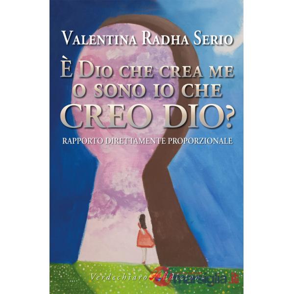 È Dio che crea me o sono io che creo Dio? Rapporto direttamente proporzionale