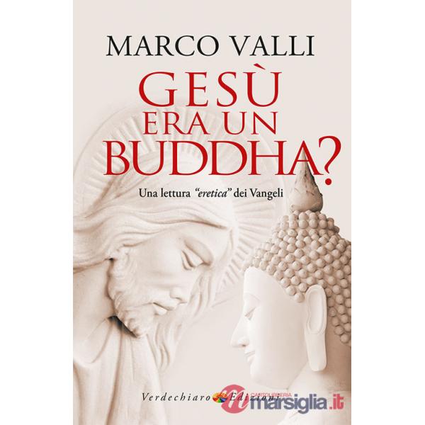 Gesù era un Buddha? Una lettura «eretica» dei Vangeli