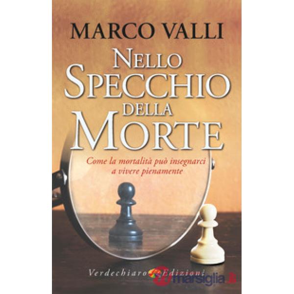 Nello specchio della morte. Come la mortalità può insegnarci a vivere pienamente