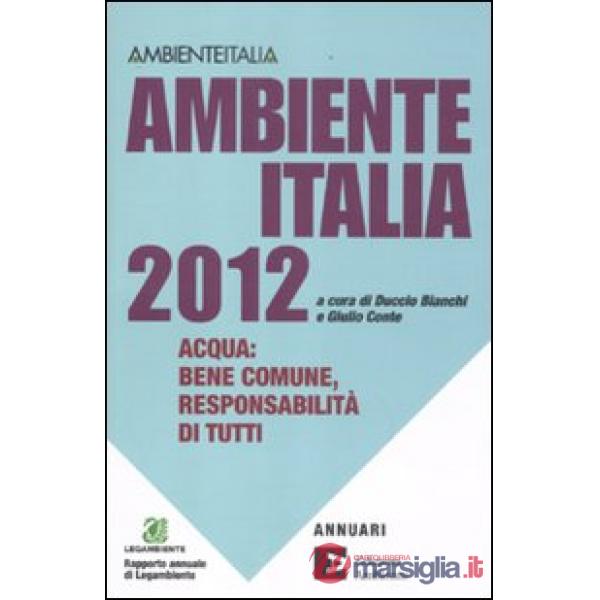 Ambiente Italia 2012. Acqua: bene comune, responsabilità di tutti