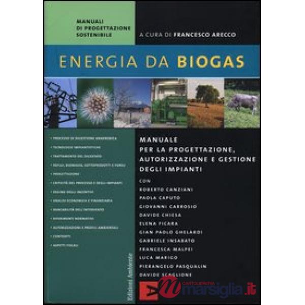 Energia da biogas. Manuale per la progettazione, autorizzazione e gestione degli