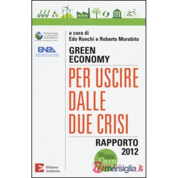 Green economy: per uscire dalle due crisi. Rapporto 2012