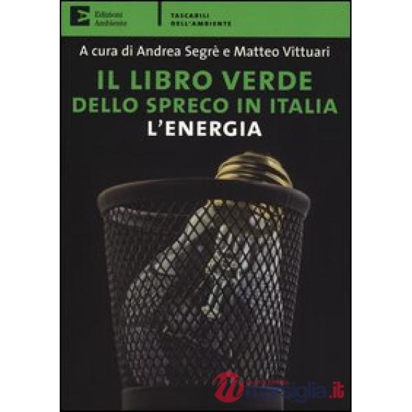 Libro verde dello spreco in Italia: l'energia (Il)