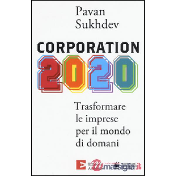Corporation 2020. Trasformare le imprese per il mondo di domani