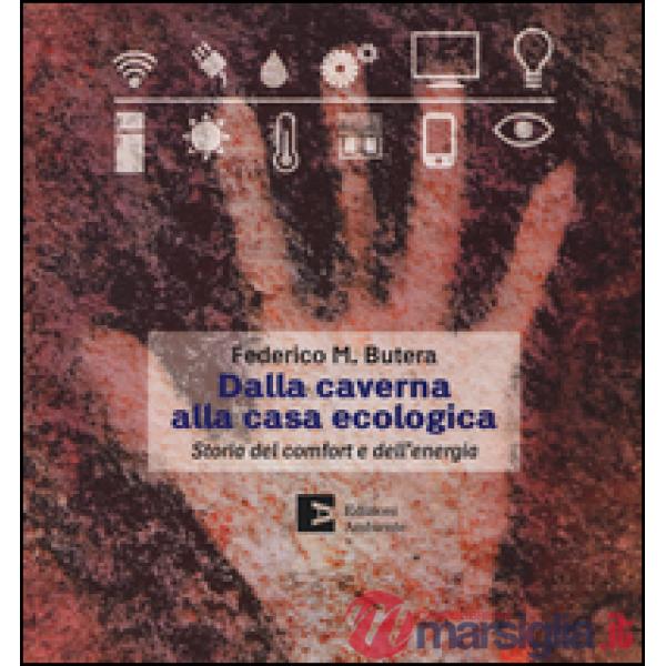 Dalla caverna alla casa ecologica. Storia del comfort e dell'energia