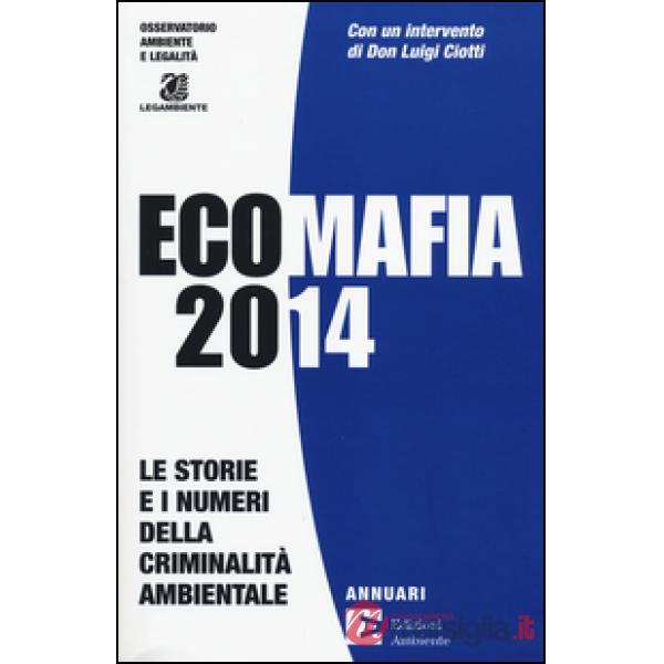 Ecomafia 2014. Le storie e i numeri della criminalità ambientale