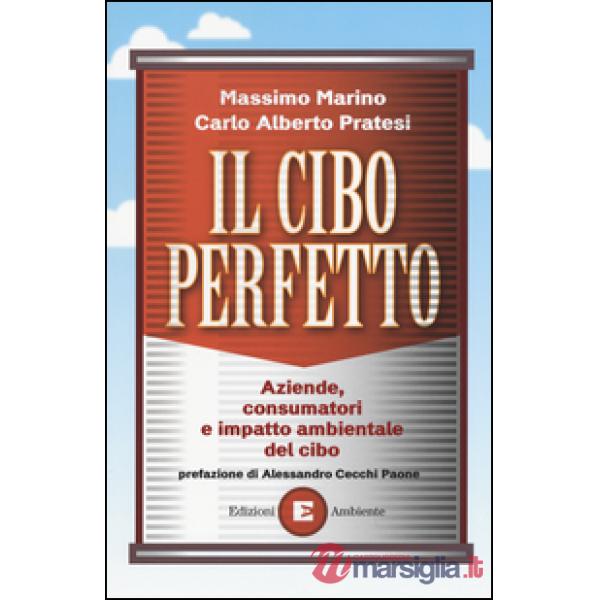 Cibo perfetto. Aziende, consumatori e impatto ambientale del cibo (Il)