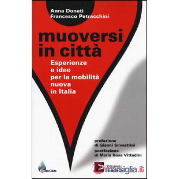 Muoversi in città. Esperienze e idee per la mobilità nuova in Italia