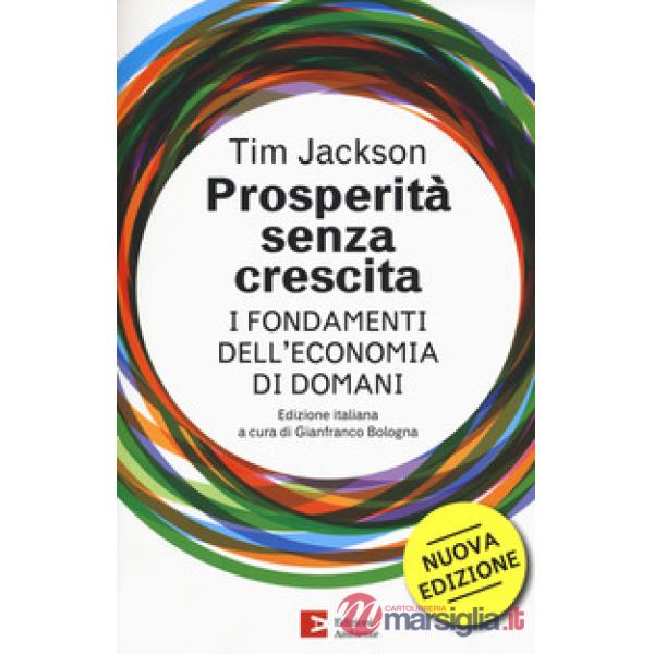 Prosperità senza crescita. I fondamenti dell'economia di domani. Nuova ediz.