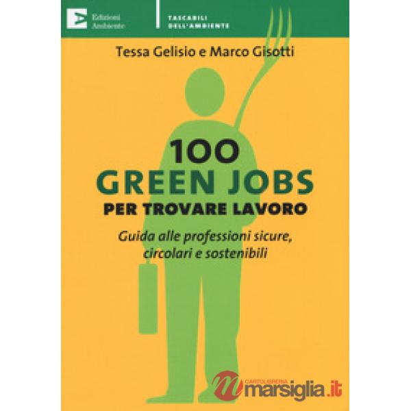 100 green jobs per trovare lavoro. Guida alle professioni sicure, circolari e so