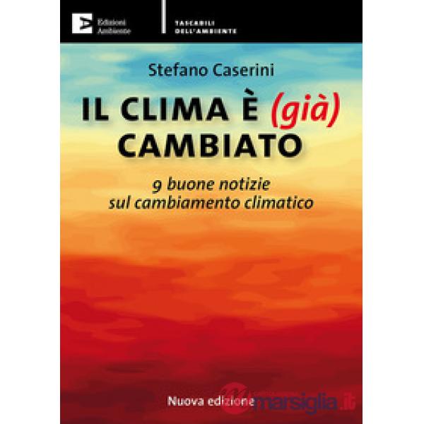 Clima è (già) cambiato. 9 buone notizie sul cambiamento climatico. Nuova ediz. (Il)