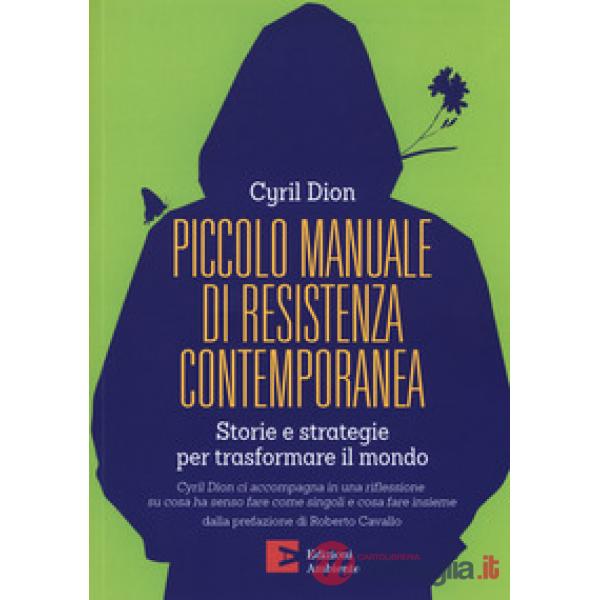 Piccolo manuale di resistenza contemporanea. Storie e strategie per trasformare il mondo