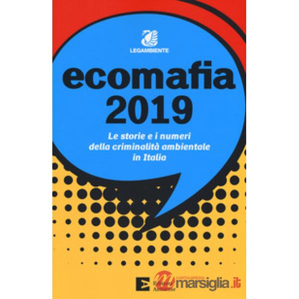 Ecomafia 2019. Le storie e i numeri della criminalità ambientale in Italia