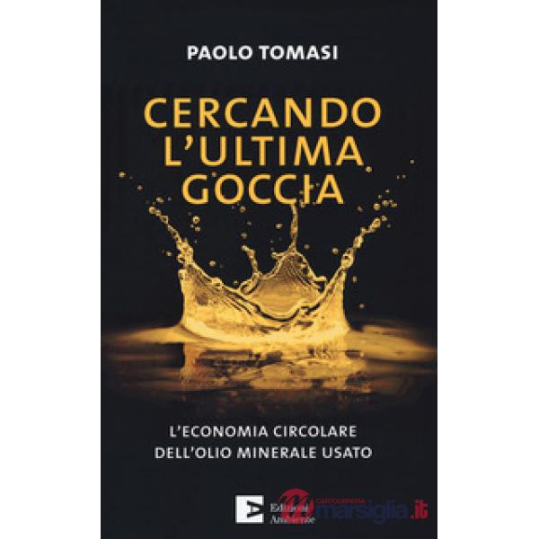 Cercando l'ultima goccia. L'economia circolare dell'olio minerale usato