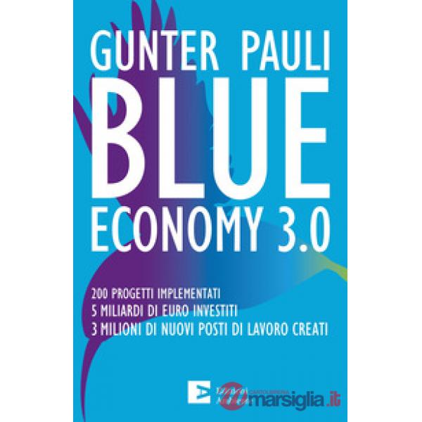 Blue economy 3.0. 200 progetti implementati. 5 miliardi di euro investiti. 3 milioni di nuovi posti di lavoro creati. Nuova ediz