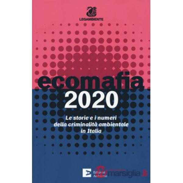 Ecomafia 2020. Le storie e i numeri della criminalità ambientale in Italia