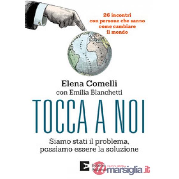 Tocca a noi. Siamo stati il problema, possiamo essere la soluzione. 26 incontri con persone che sanno come cambiate il mondo
