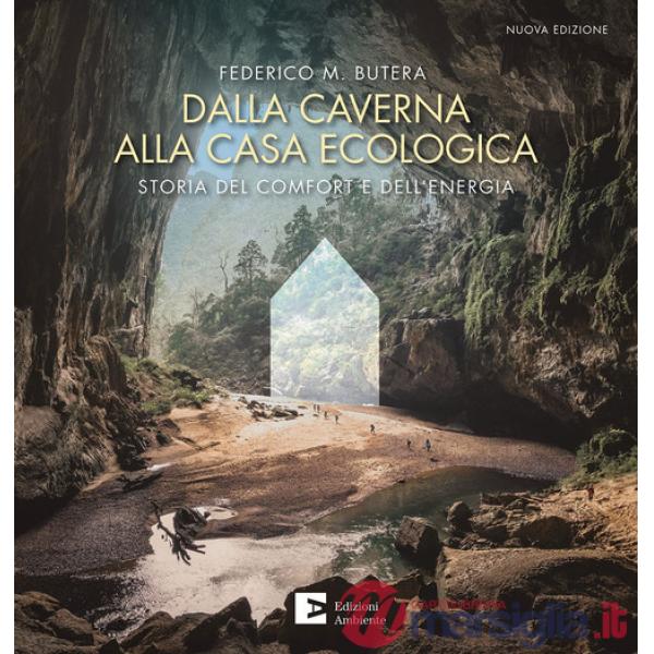 Dalla caverna alla casa ecologica. Storia del comfort e dell'energia. Nuova ediz.