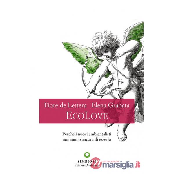 EcoLove. Perché i nuovi ambientalisti non sanno ancora di esserlo