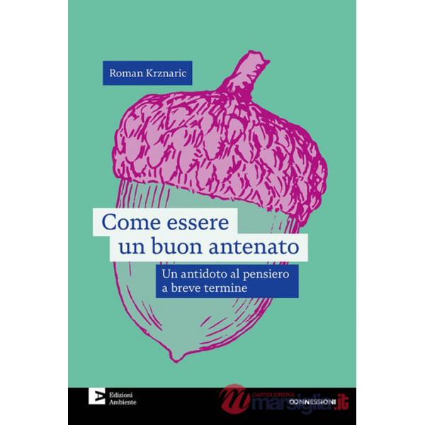 Come essere un buon antenato. Un antidoto al pensiero a breve termine