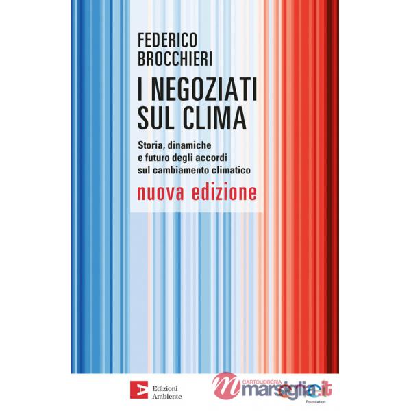 Negoziati sul clima. Storia, dinamiche e futuro degli accordi sul cambiamento climatico. Nuova ediz. (I)