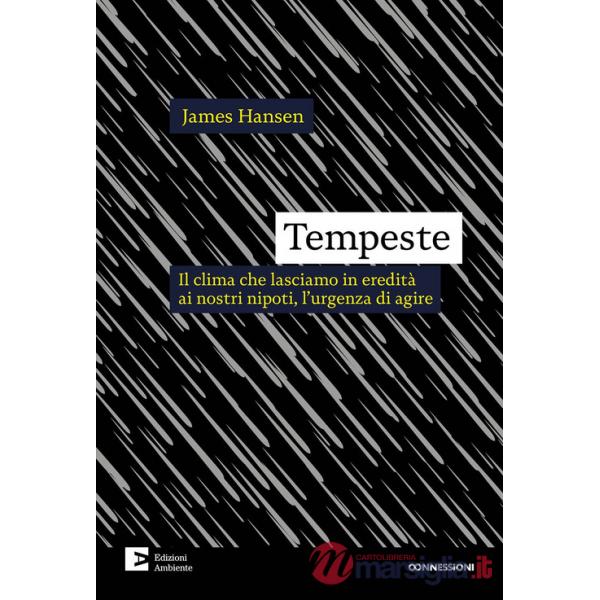Tempeste. Il clima che lasciamo in eredità ai nostri nipoti, l'urgenza di agire