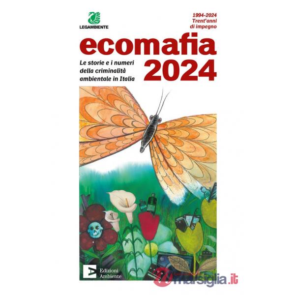Ecomafia 2024. Le storie e i numeri della criminalità ambientale in Italia