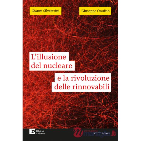 Illusione del nucleare e la rivoluzione delle rinnovabili (L')