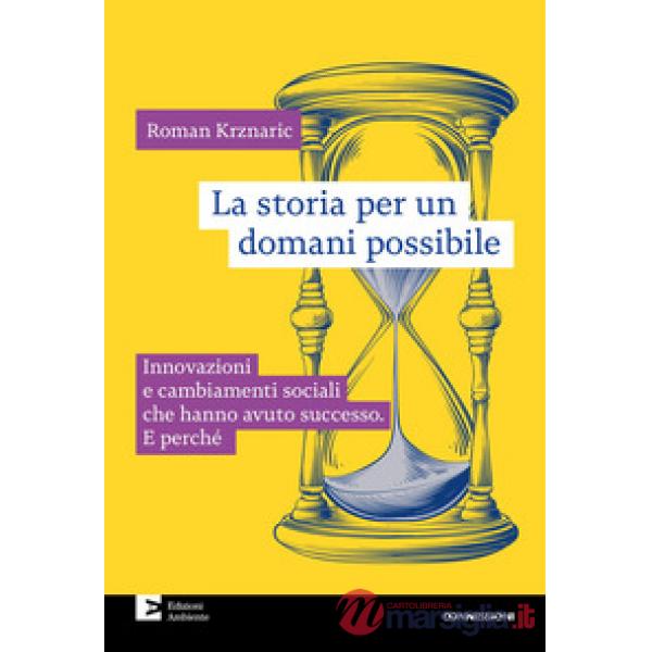 Storia per un domani possibile. Innovazioni e cambiamenti sociali che hanno avuto successo. E perché (La)