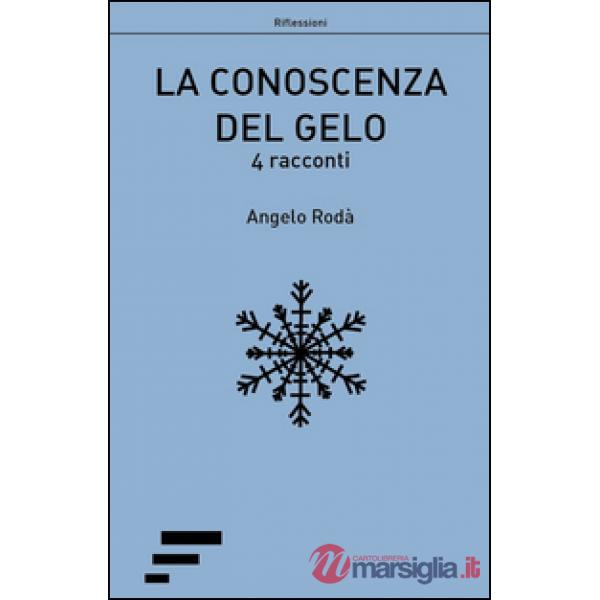 Conoscenza del gelo. 4 racconti (La)